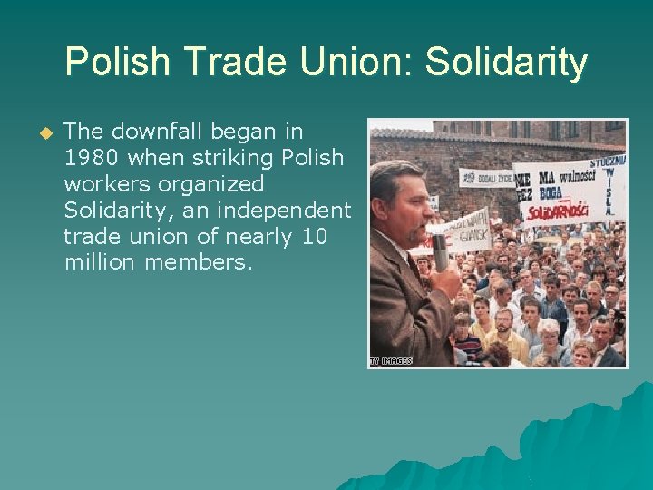 Polish Trade Union: Solidarity The downfall began in 1980 when striking Polish workers organized