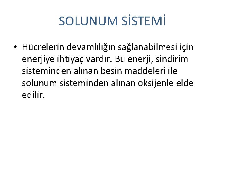 SOLUNUM SİSTEMİ • Hücrelerin devamlılığın sağlanabilmesi için enerjiye ihtiyaç vardır. Bu enerji, sindirim sisteminden