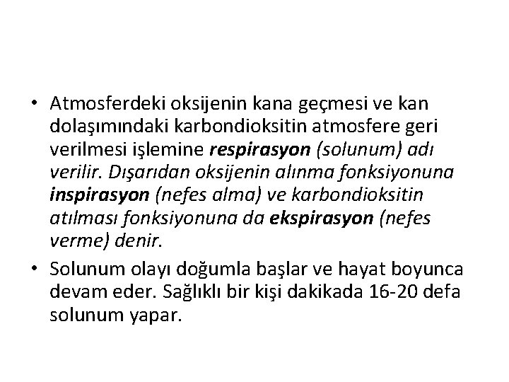  • Atmosferdeki oksijenin kana geçmesi ve kan dolaşımındaki karbondioksitin atmosfere geri verilmesi işlemine