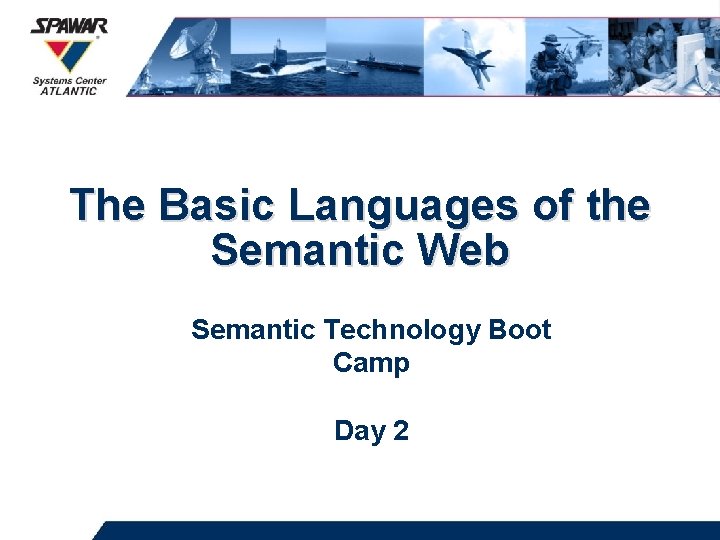 The Basic Languages of the Semantic Web Semantic Technology Boot Camp Day 2 