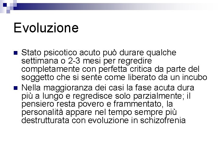 Evoluzione n n Stato psicotico acuto può durare qualche settimana o 2 -3 mesi