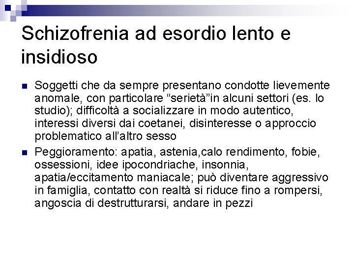 Schizofrenia ad esordio lento e insidioso n n Soggetti che da sempre presentano condotte