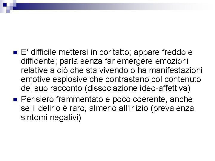 n n E’ difficile mettersi in contatto; appare freddo e diffidente; parla senza far