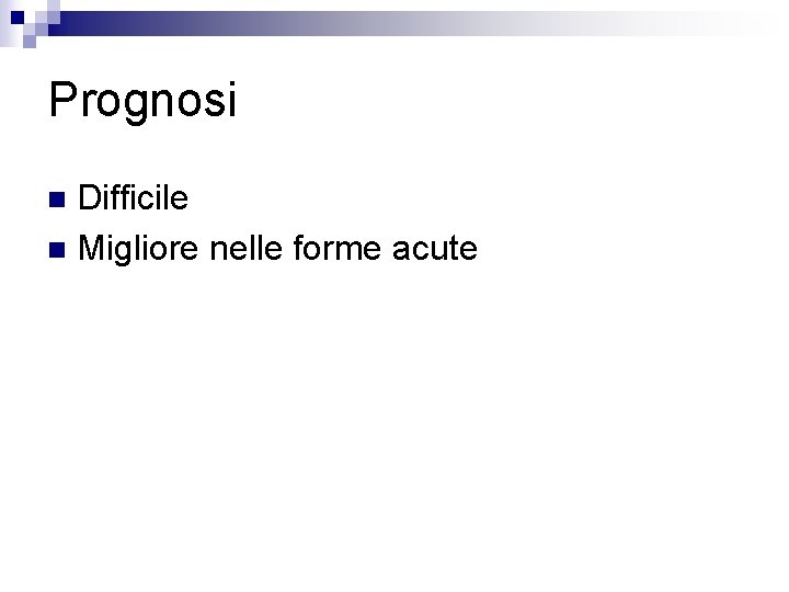 Prognosi Difficile n Migliore nelle forme acute n 