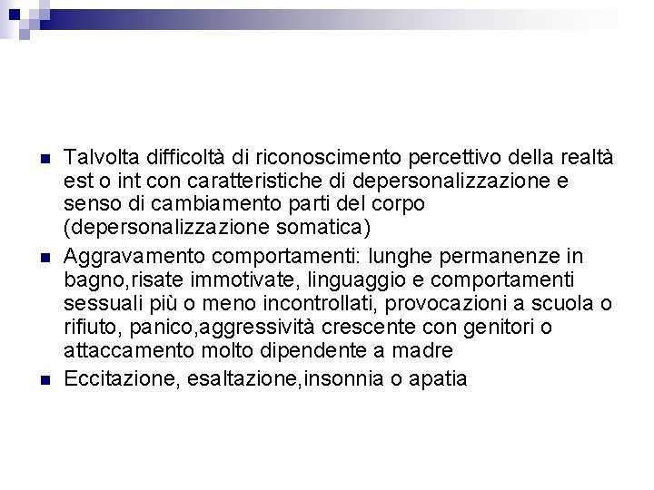 n n n Talvolta difficoltà di riconoscimento percettivo della realtà est o int con