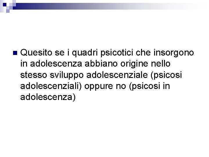 n Quesito se i quadri psicotici che insorgono in adolescenza abbiano origine nello stesso