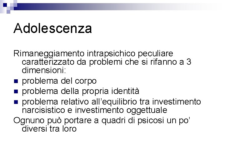 Adolescenza Rimaneggiamento intrapsichico peculiare caratterizzato da problemi che si rifanno a 3 dimensioni: n