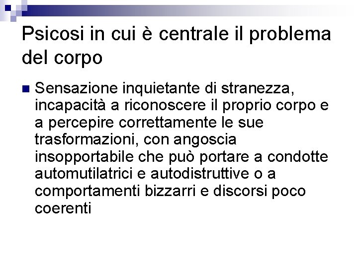 Psicosi in cui è centrale il problema del corpo n Sensazione inquietante di stranezza,