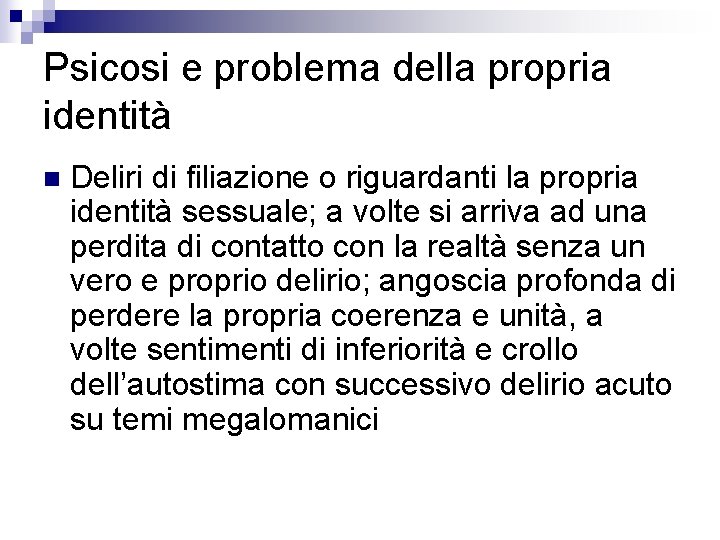 Psicosi e problema della propria identità n Deliri di filiazione o riguardanti la propria