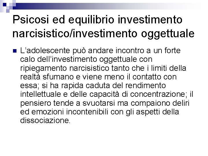 Psicosi ed equilibrio investimento narcisistico/investimento oggettuale n L’adolescente può andare incontro a un forte