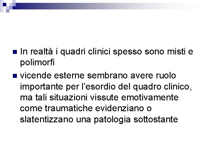 In realtà i quadri clinici spesso sono misti e polimorfi n vicende esterne sembrano