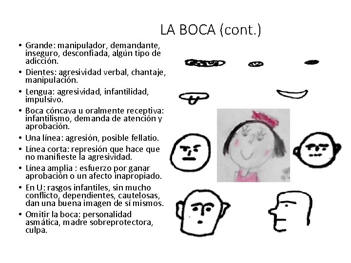 LA BOCA (cont. ) • Grande: manipulador, demandante, inseguro, desconfiada, algún tipo de adicción.