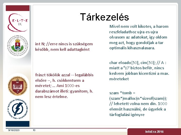 Tárkezelés int N; //erre nincs is szükségem később, nem kell adattagként frászt tökölök azzal