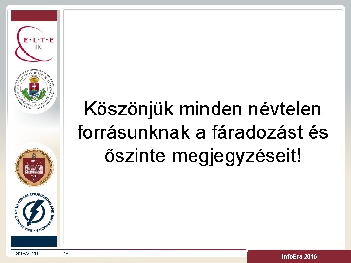 Köszönjük minden névtelen forrásunknak a fáradozást és őszinte megjegyzéseit! 9/16/2020 19 Info. Era 2016