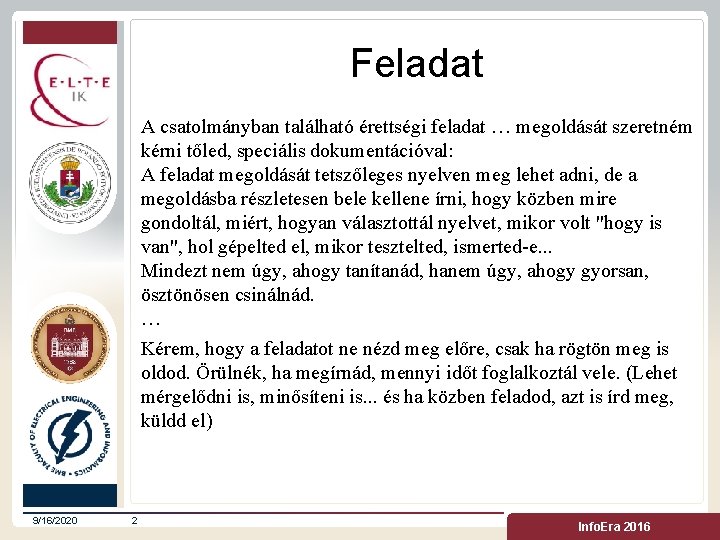 Feladat A csatolmányban található érettségi feladat … megoldását szeretném kérni tőled, speciális dokumentációval: A