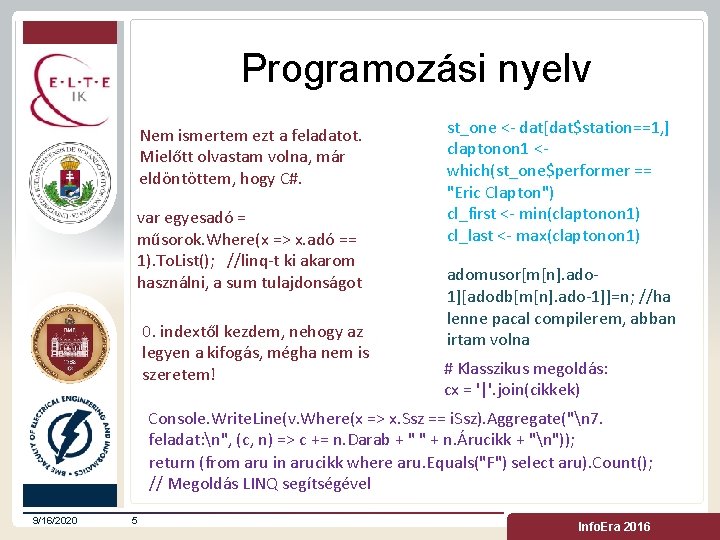 Programozási nyelv Nem ismertem ezt a feladatot. Mielőtt olvastam volna, már eldöntöttem, hogy C#.