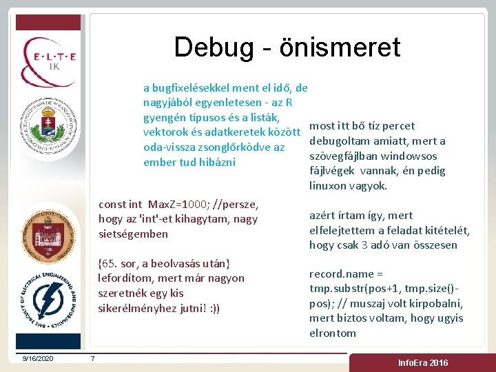 Debug - önismeret a bugfixelésekkel ment el idő, de nagyjából egyenletesen - az R