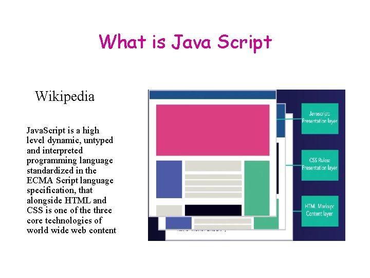 What is Java Script Wikipedia Java. Script is a high level dynamic, untyped and