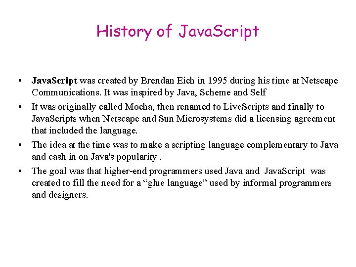 History of Java. Script • Java. Script was created by Brendan Eich in 1995