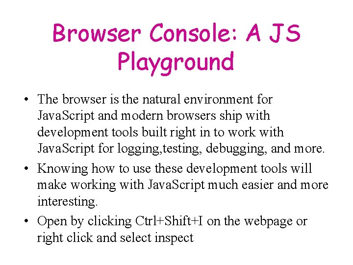 Browser Console: A JS Playground • The browser is the natural environment for Java.