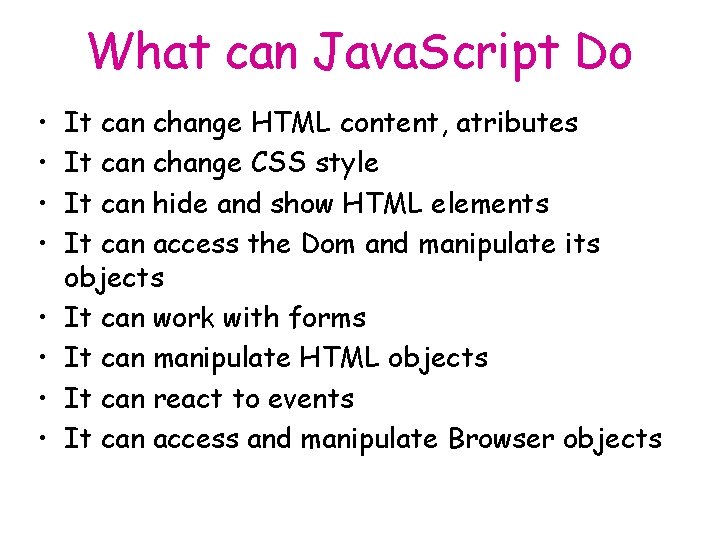 What can Java. Script Do • • It can change HTML content, atributes It