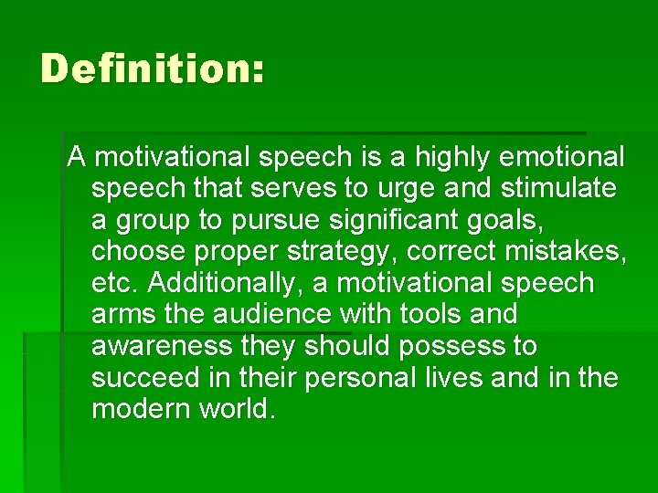 Definition: A motivational speech is a highly emotional speech that serves to urge and