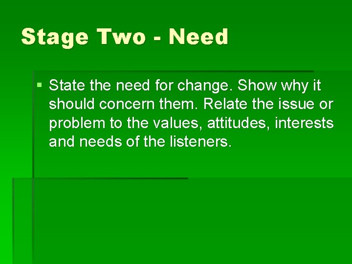 Stage Two - Need § State the need for change. Show why it should