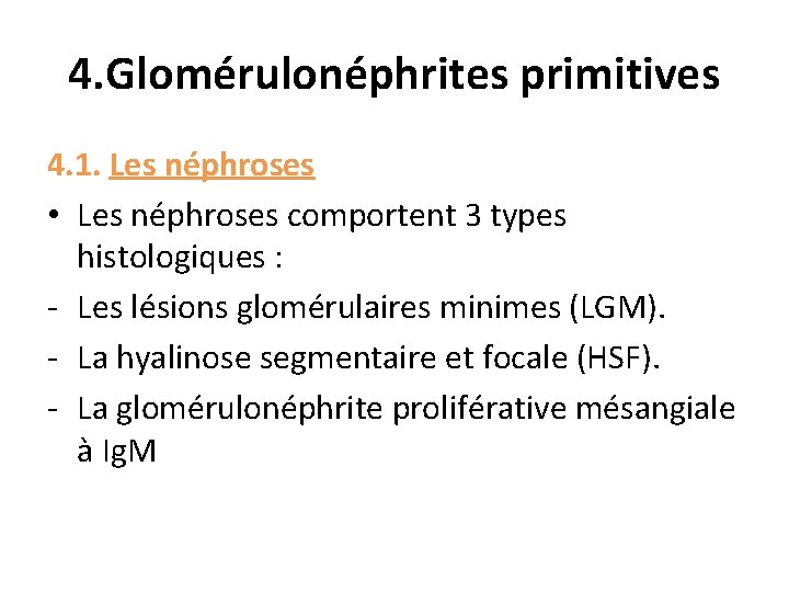 4. Glomérulonéphrites primitives 4. 1. Les néphroses • Les néphroses comportent 3 types histologiques