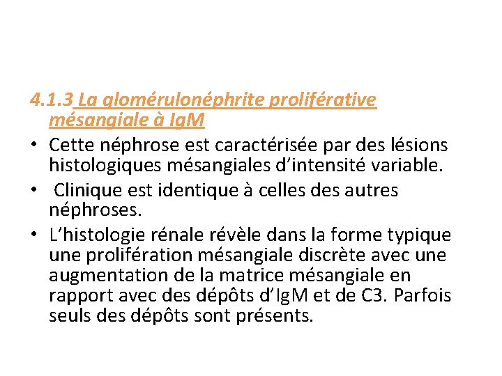 4. 1. 3 La glomérulonéphrite proliférative mésangiale à Ig. M • Cette néphrose est