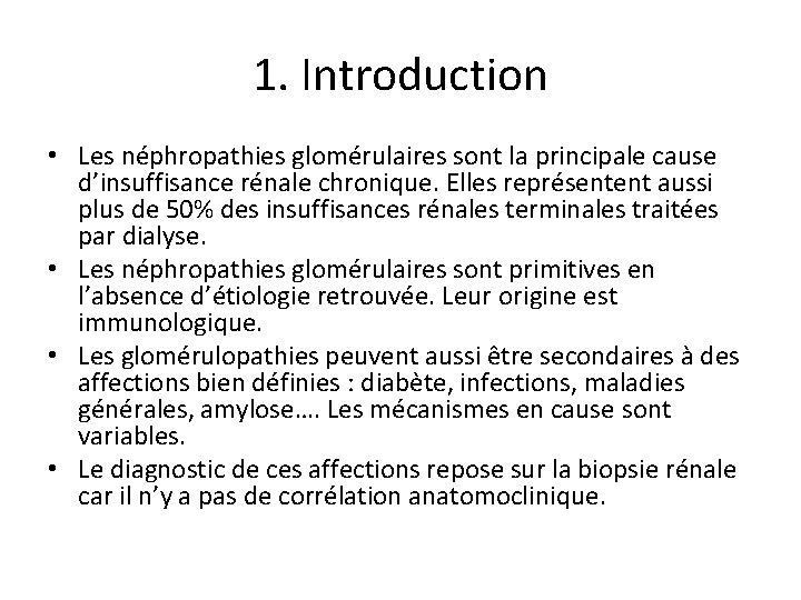 1. Introduction • Les néphropathies glomérulaires sont la principale cause d’insuffisance rénale chronique. Elles