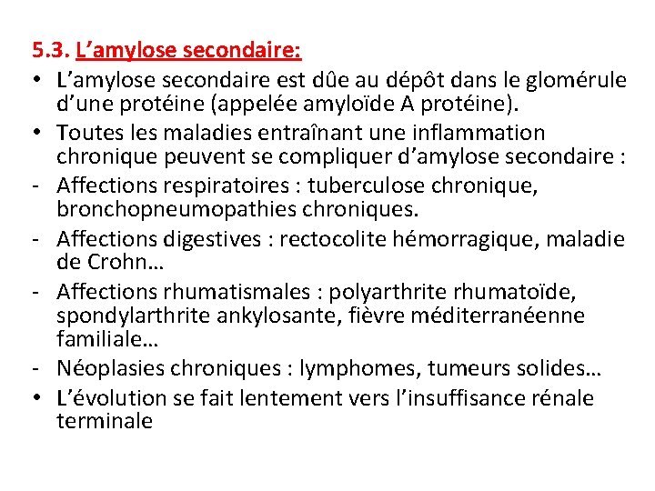 5. 3. L’amylose secondaire: • L’amylose secondaire est dûe au dépôt dans le glomérule