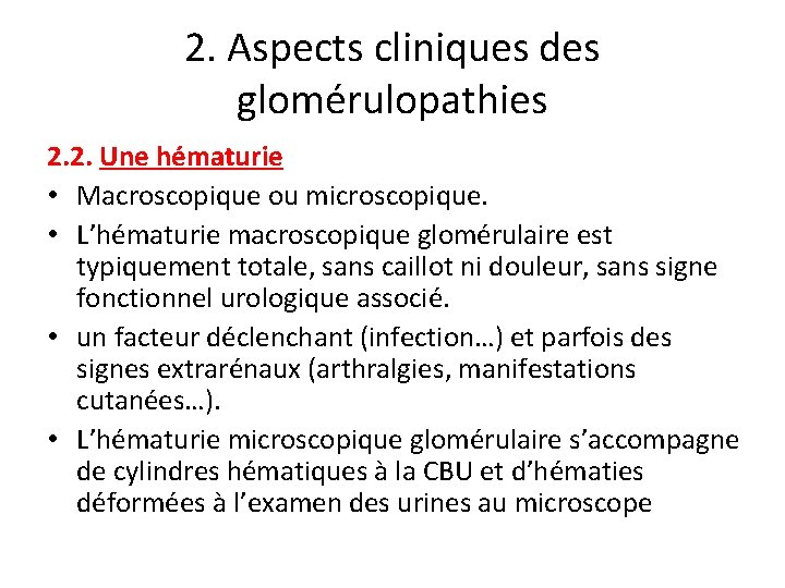 2. Aspects cliniques des glomérulopathies 2. 2. Une hématurie • Macroscopique ou microscopique. •