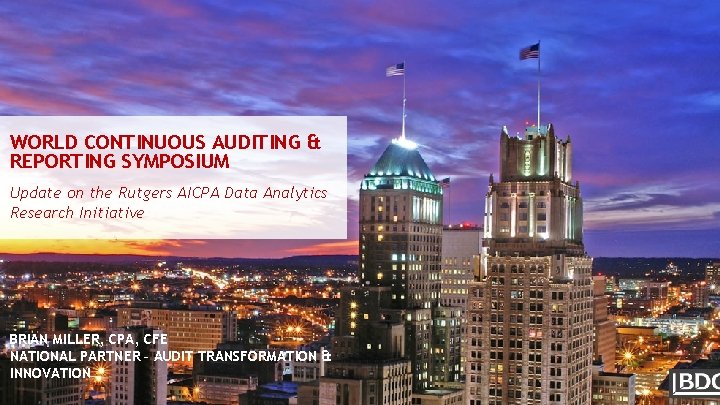 WORLD CONTINUOUS AUDITING & REPORTING SYMPOSIUM Update on the Rutgers AICPA Data Analytics Research