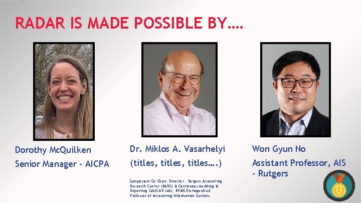 RADAR IS MADE POSSIBLE BY…. Dorothy Mc. Quilken Dr. Miklos A. Vasarhelyi Won Gyun