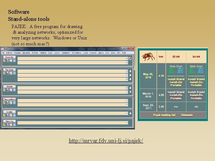 Software Stand-alone tools PAJEK: A free program for drawing & analyzing networks, optimized for