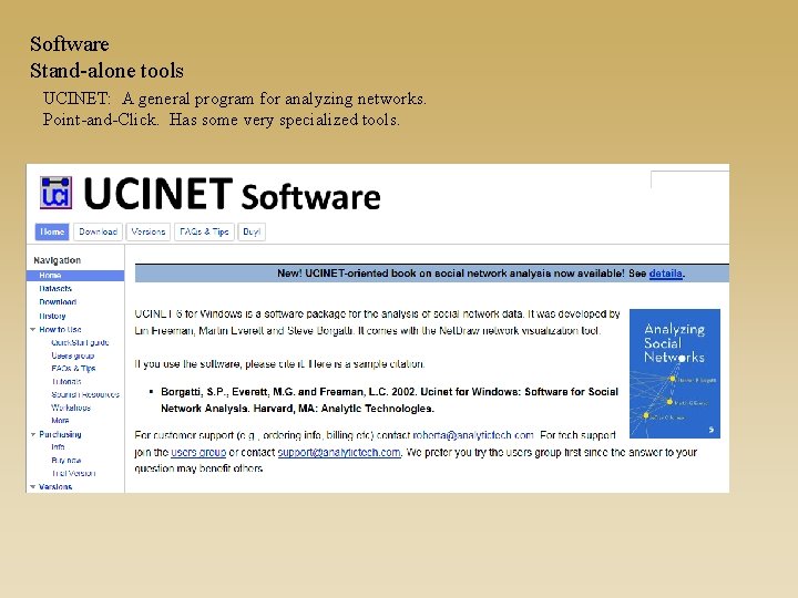 Software Stand-alone tools UCINET: A general program for analyzing networks. Point-and-Click. Has some very