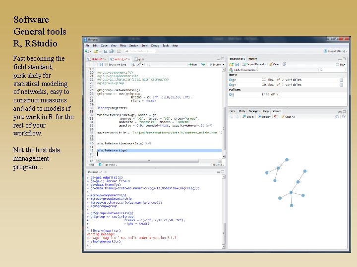 Software General tools R, RStudio Fast becoming the field standard, particularly for statistical modeling
