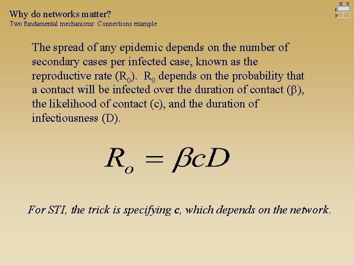 X Y Why do networks matter? Two fundamental mechanisms: Connections example The spread of