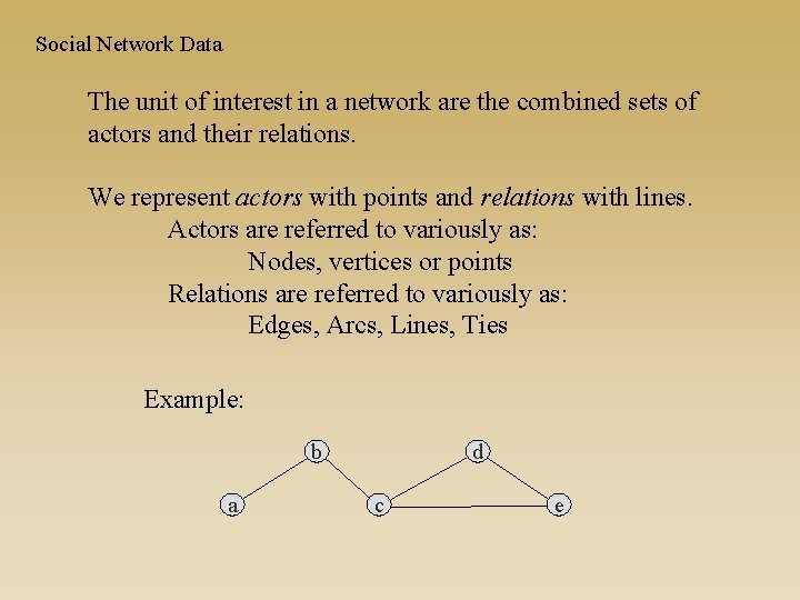 Social Network Data The unit of interest in a network are the combined sets