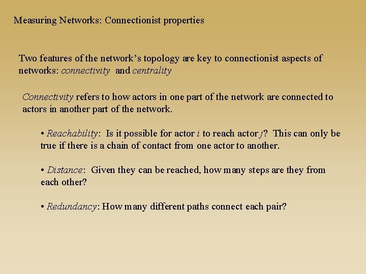 Measuring Networks: Connectionist properties Two features of the network’s topology are key to connectionist