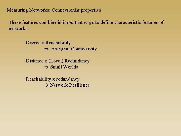 Measuring Networks: Connectionist properties These features combine in important ways to define characteristic features