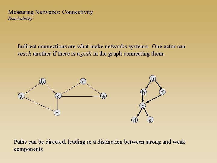 Measuring Networks: Connectivity Reachability Indirect connections are what make networks systems. One actor can