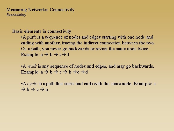 Measuring Networks: Connectivity Reachability Basic elements in connectivity • A path is a sequence