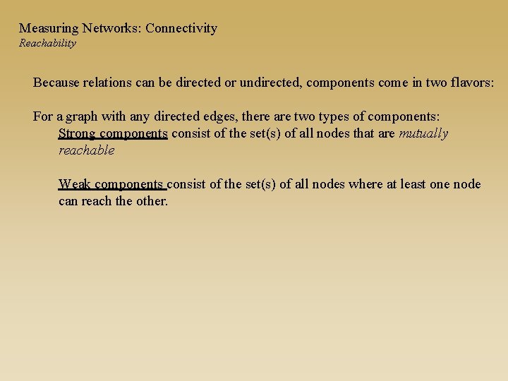 Measuring Networks: Connectivity Reachability Because relations can be directed or undirected, components come in