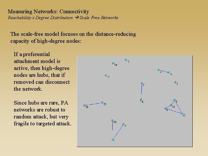 Measuring Networks: Connectivity Reachability x Degree Distribution Scale Free Networks The scale-free model focuses