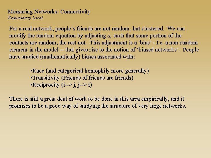 Measuring Networks: Connectivity Redundancy Local For a real network, people’s friends are not random,