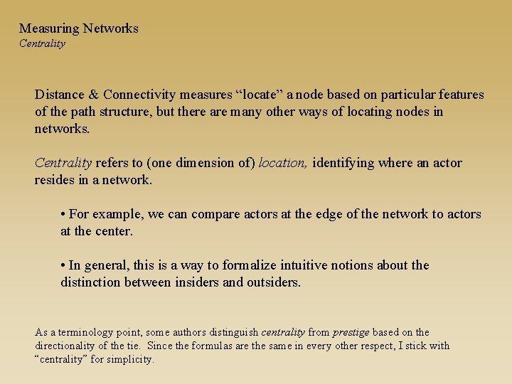 Measuring Networks Centrality Distance & Connectivity measures “locate” a node based on particular features