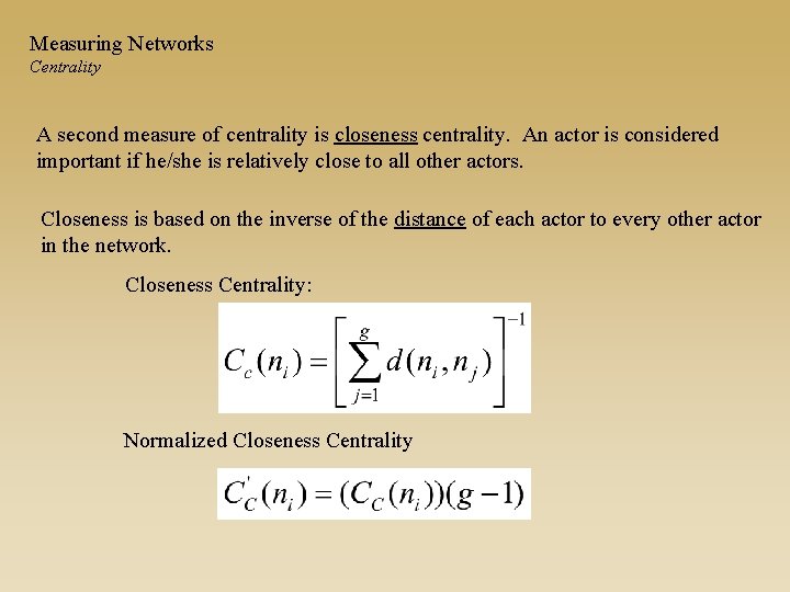 Measuring Networks Centrality A second measure of centrality is closeness centrality. An actor is