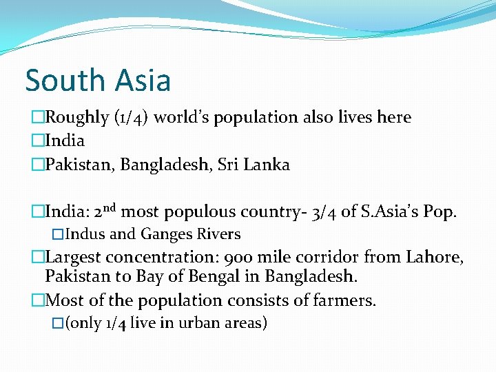 South Asia �Roughly (1/4) world’s population also lives here �India �Pakistan, Bangladesh, Sri Lanka