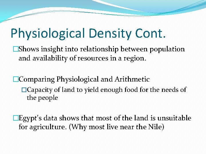 Physiological Density Cont. �Shows insight into relationship between population and availability of resources in